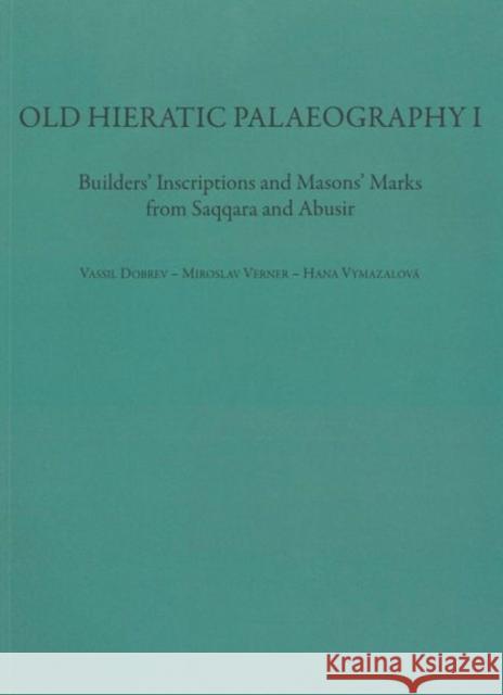 Old Hieratic Palaeography I: Builder's Inscriptions and Mason's Marks from Saqqara and Abusir Vassil, Dobrev 9788073083878 Czech Institute of Egyptology Charles Univers - książka