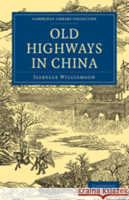 Old Highways in China Isabelle Williamson Williamson Isabelle 9781108015189 Cambridge University Press - książka