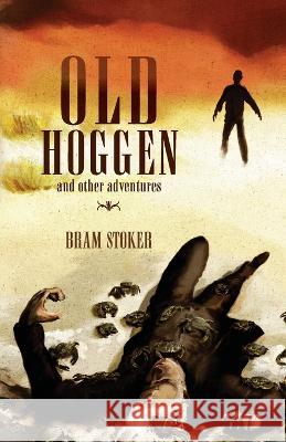 Old Hoggen: and Other Adventures Bram Stoker Brian J. Showers John Browning 9781783807697 Swan River Press - książka