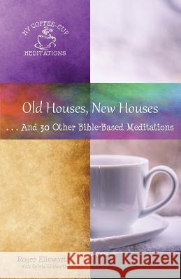 Old Houses, New Houses: ... And 30 Other Bible-Based Meditations Ellsworth, Roger 9780960020317 Great Writing - książka