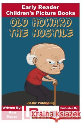 Old Howard the Hostile - Early Reader - Children's Picture Books Ken Evers John Davidson Kissel Cablayda 9781979902434 Createspace Independent Publishing Platform - książka