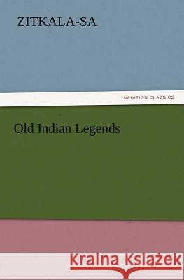 Old Indian Legends Zitkala-Sa   9783842437234 tredition GmbH - książka