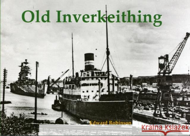 Old Inverkeithing Edward Robinson 9781840335996 Stenlake Publishing - książka