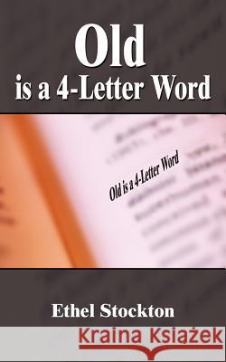 Old is a 4-Letter Word Stockton, Ethel 9781410794680 Authorhouse - książka
