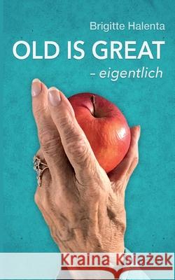 OLD IS GREAT - eigentlich: Wegweiser zum glücklichen Altern Halenta, Brigitte 9783347202276 Tredition Gmbh - książka