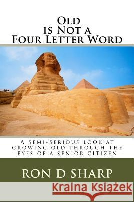 Old is Not a Four Letter Word Sharp, Ron D. 9781539909989 Createspace Independent Publishing Platform - książka