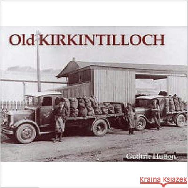 Old Kirkintilloch Guthrie Hutton 9781840333008 Stenlake Publishing - książka
