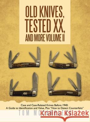 Old Knives, Tested XX, And More Volume II: Case and Case-Related Knives Before 1940: A Guide to Identification and Value, Plus 