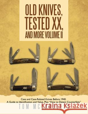 Old Knives, Tested XX, And More Volume II: Case and Case-Related Knives Before 1940: A Guide to Identification and Value, Plus 