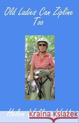 Old Ladies Can Zipline Too Helen Walker Webb 9781724266569 Createspace Independent Publishing Platform - książka