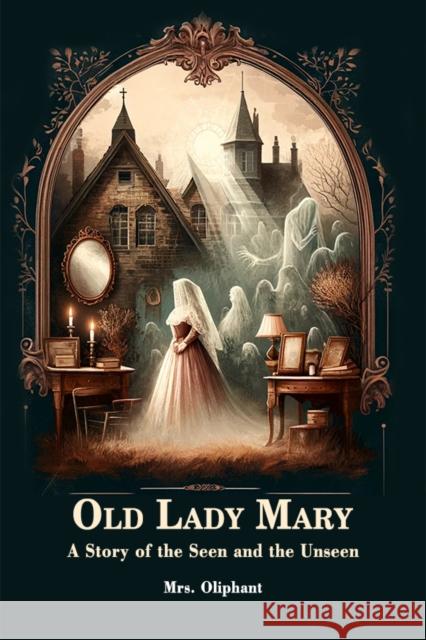 Old Lady Mary A Story Of The Seen And The Unseen Mrs Oliphant 9789364282024 Double 9 Books - książka