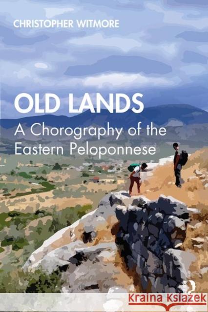 Old Lands: A Chorography of the Eastern Peloponnese Christopher Witmore 9780815363446 Routledge - książka