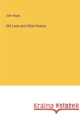 Old Lane and Other Poems John Wager 9783382116125 Anatiposi Verlag - książka