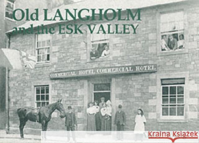 Old Langholm and the Esk Valley Alex Young 9781840332377 Stenlake Publishing - książka