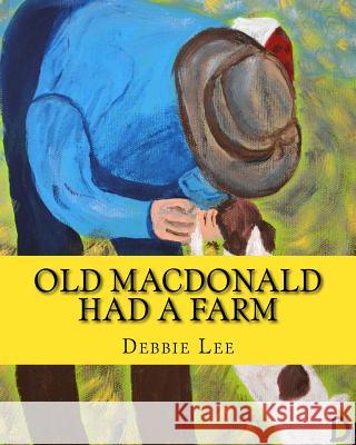 Old MacDonald Had a Farm Debbie Lee Debbie Lee 9781543053289 Createspace Independent Publishing Platform - książka