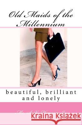 Old Maids of the Millennium: beautiful, brilliant and lonely Henson, Jr. S. V. 9781448671960 Createspace - książka