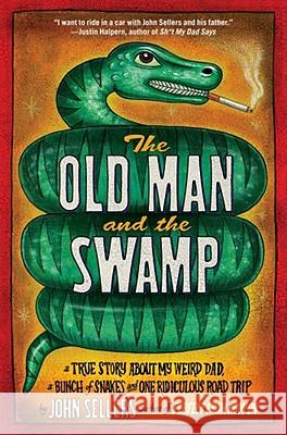 Old Man and the Swamp: A True Story about My Weird Dad, a Bunch of Snakes, and One Ridiculous Road Trip Sellers, John 9781416588719 Simon & Schuster - książka
