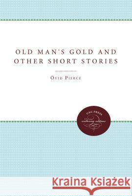 Old Man's Gold and Other Short Stories Ovid Pierce 9780807897515 University of N. Carolina Press - książka