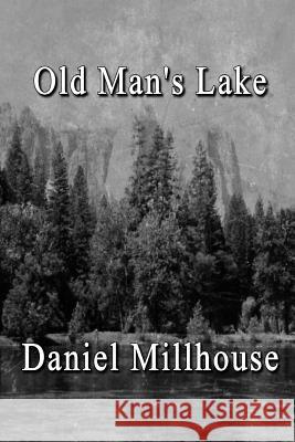 Old Man's Lake Daniel Millhouse 9781497540255 Createspace - książka