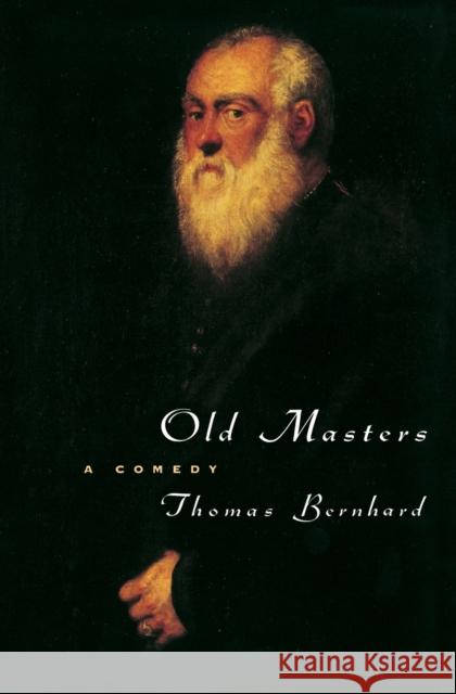 Old Masters: A Comedy Bernhard, Thomas 9780226043913 University of Chicago Press - książka