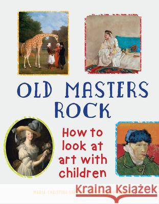 Old Masters Rock: How to Look at Art with Children Maria-Christina Sayn-Wittgenstein Notteb Gary Tinterow  9781910258958 Gemini Books Group Ltd - książka