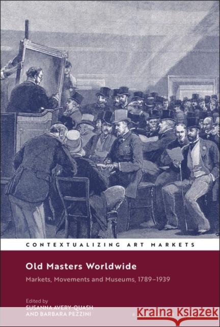 Old Masters Worldwide: Markets, Movements and Museums, 1789-1939 Susanna Avery-Quash Kathryn Brown Barbara Pezzini 9781350283633 Bloomsbury Visual Arts - książka