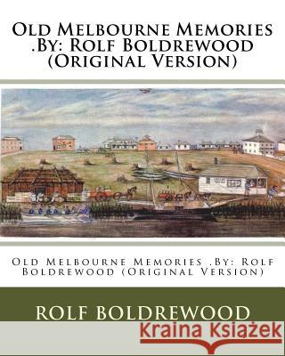 Old Melbourne Memories .By: Rolf Boldrewood (Original Version) Boldrewood, Rolf 9781537509228 Createspace Independent Publishing Platform - książka