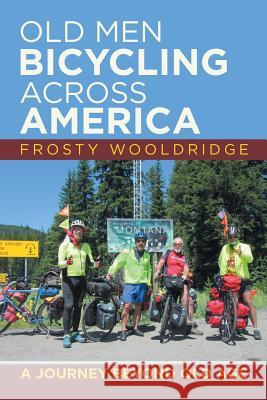Old Men Bicycling Across America: A Journey Beyond Old Age Frosty Wooldridge 9781546271420 Authorhouse - książka