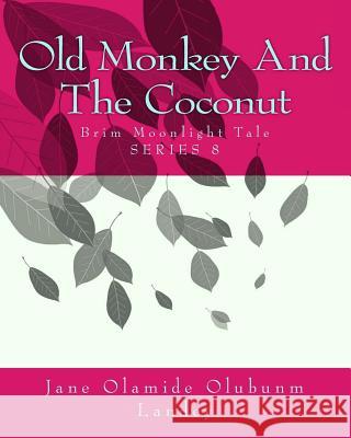 Old Monkey And The Coconut: Brim Moon Light Tale Landey, Jane Olamide Olubunm 9781452899091 Createspace - książka