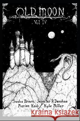 Old Moon Quarterly: Issue 4, Spring 2023 Jennifer Donohue Marion Koob E Rathke 9798396859449 Independently Published - książka