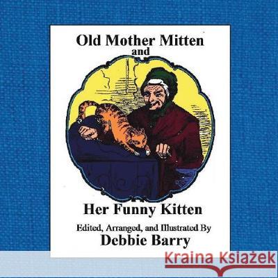 Old Mother Mitten and Her Funny Kitten Anonymous                                Debbie Barry 9781723379581 Createspace Independent Publishing Platform - książka