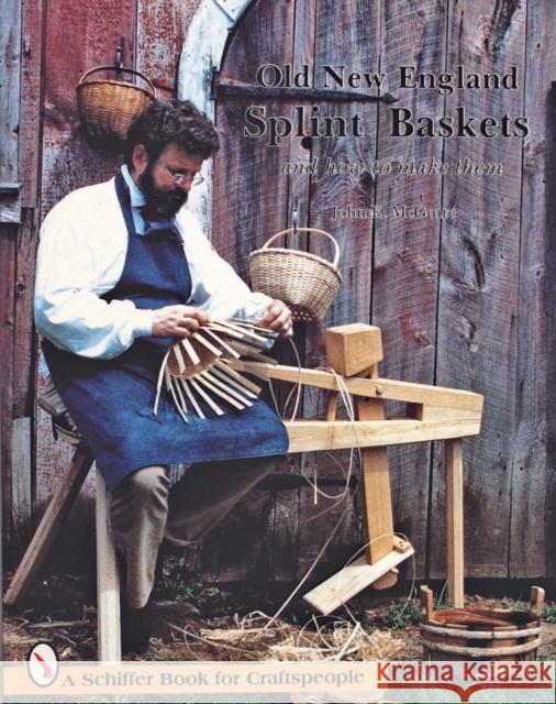 Old New England Splint Baskets and How to Make Them John E. McGuire 9780887400452 Schiffer Publishing - książka