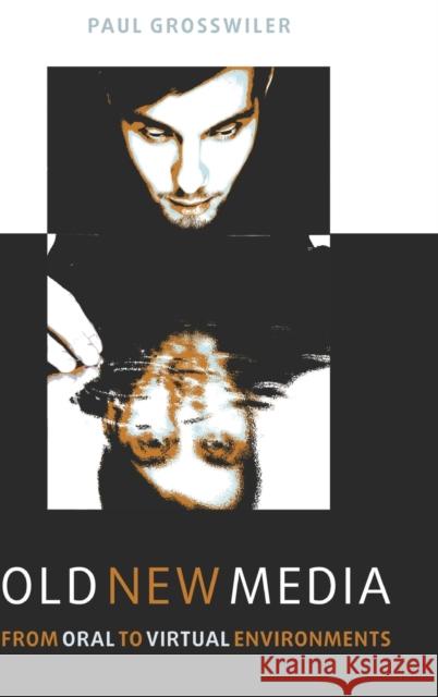 Old New Media; From Oral to Virtual Environments Grosswiler, Paul 9781433115851 Peter Lang Publishing Inc - książka