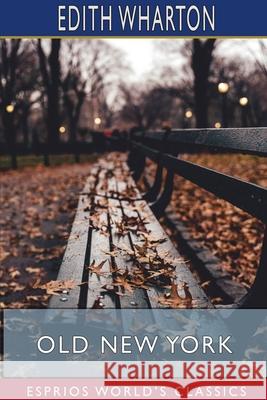 Old New York (Esprios Classics) Edith Wharton 9781715713843 Blurb - książka