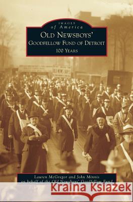 Old Newsboys' Goodfellow Fund of Detroit: 100 Years Lauren McGregor, John Minnis 9781531670054 Arcadia Publishing Library Editions - książka