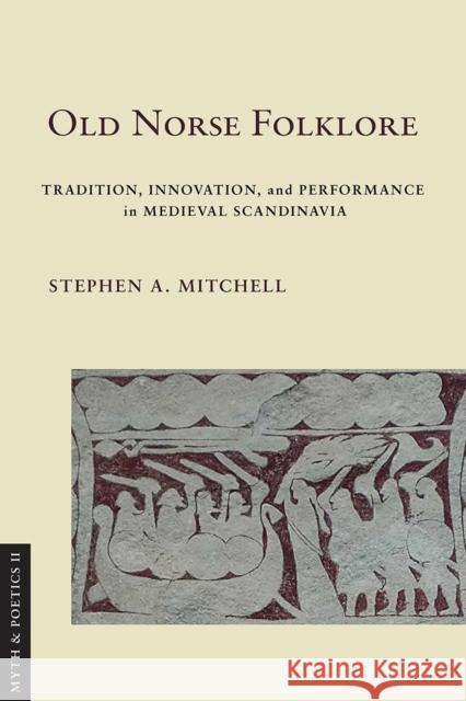 Old Norse Folklore: Tradition, Innovation, and Performance in Medieval Scandinavia Stephen A. Mitchell 9781501773402 Cornell University Press - książka
