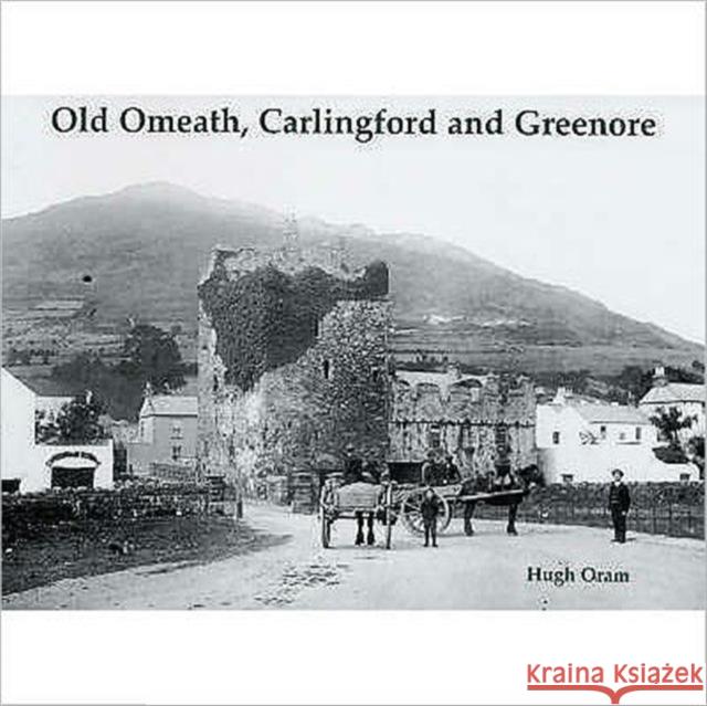 Old Omeath, Carlingford and Greenore Hugh Oram 9781840334210 STENLAKE PUBLISHING - książka
