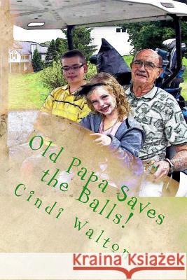 Old Papa Saves the Balls! Cindi Walton 9781523274987 Createspace Independent Publishing Platform - książka
