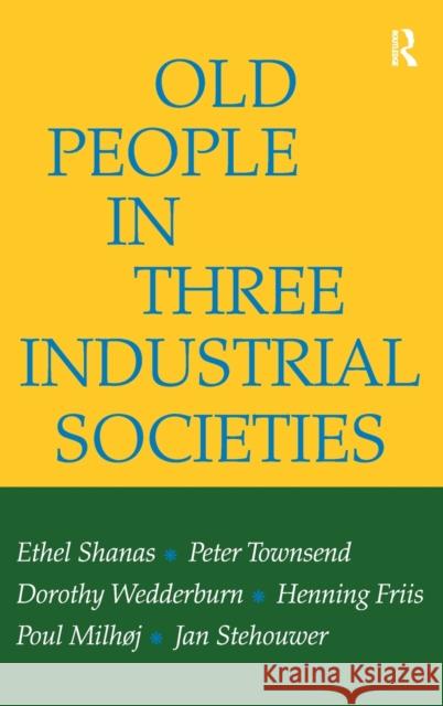 Old People in Three Industrial Societies Ethel Shanas Peter Townsend Dorothy Wedderburn 9781138529052 Routledge - książka