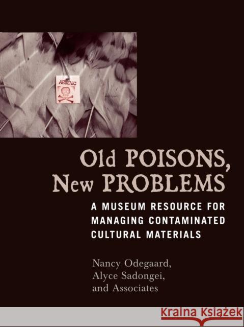 Old Poisons, New Problems: A Museum Resource for Managing Contaminated Cultural Materials Odegaard, Nancy 9780759105157 Altamira Press - książka