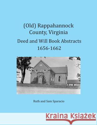 (Old) Rappahannock County, Virginia Deed and Will Book Abstracts 1656-1662 Ruth Sparacio Sam Sparacio 9781680341249 Colonial Roots - książka