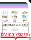 Old River Lake Book: A Fun and Educational Book About Old River Lake Leonard, Jobe 9781503130371 Createspace