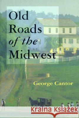 Old Roads of the Midwest George Cantor 9780472082889 University of Michigan Press - książka