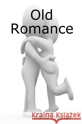 Old Romance Donna Kakonge 9781926734378 Donna Kay Kakonge, M.A. - książka