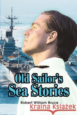 Old Sailor's Sea Stories Robert W. Bruce 9780595257119 Writers Club Press - książka