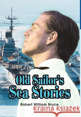 Old Sailor's Sea Stories Robert W. Bruce 9780595652761 Writers Club Press - książka