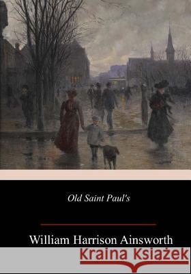 Old Saint Paul's William Harrison Ainsworth 9781985819412 Createspace Independent Publishing Platform - książka