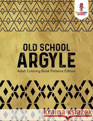 Old School Argyle: Adult Coloring Book Patterns Edition Coloring Bandit 9780228204572 Coloring Bandit - książka