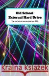 Old School External Hard Drive Wee Burst of Awesome 9781088524046 Independently Published