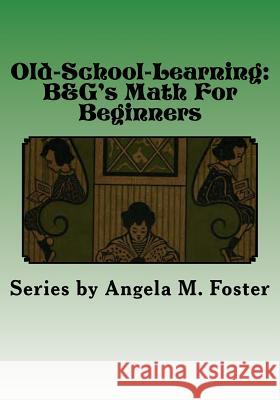Old-School-Learning: B&G's Math For Beginners Bailey, Middlesex a. 9781530162321 Createspace Independent Publishing Platform - książka